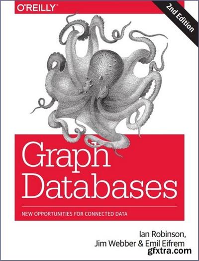 Graph Databases New Opportunities for Connected Data by Ian Robinson, Jim Webber, Emil Eifrem