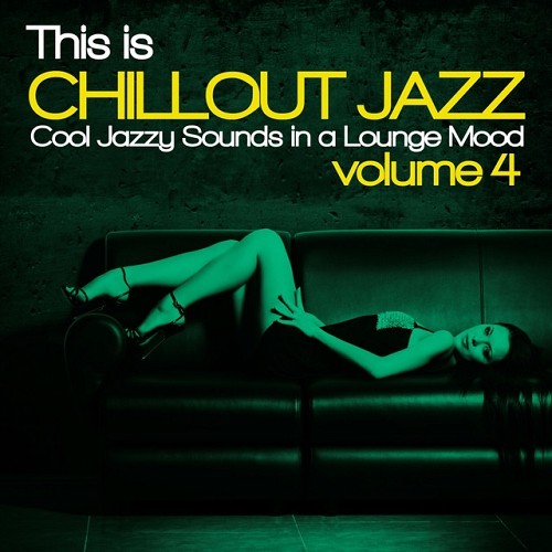 This Is Chillout Jazz Vol 4 Cool Jazzy Sounds in a Lounge Mood (2015)