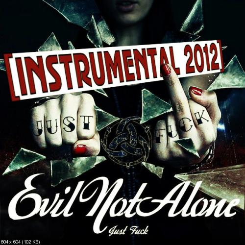 Evil Not Alone - Just Fuck! (Instrumental) (2012)