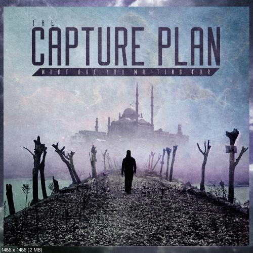 The Capture Plan - What Are You Waiting For (2013)