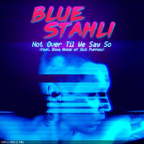 Blue Stahli - Not Over Til We Say So [Single] (2015)