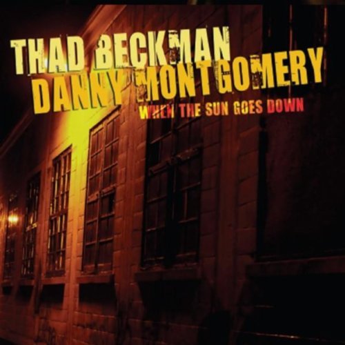 Danny Montgomery & Thad Beckman - When The Sun Goes Down (2013)