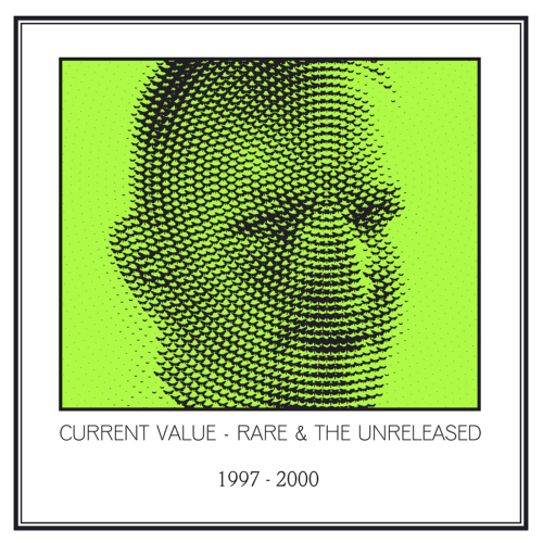 Current Value - Rare & The Unreleased 1997 - 2000