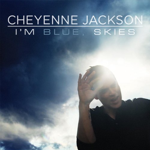 Cheyenne Jackson - I'm Blue, Skies (2013)