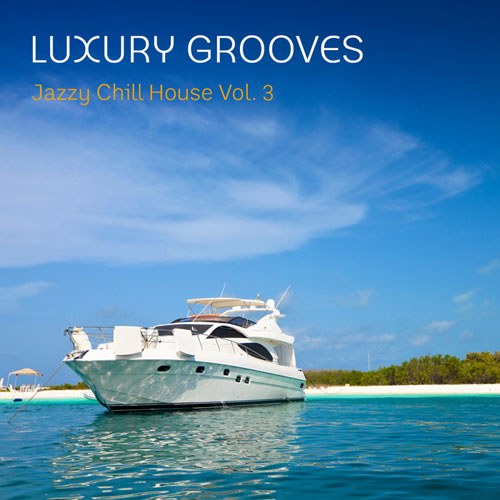 Luxury Grooves - Jazzy Chill House, Vol. 3 (2013)