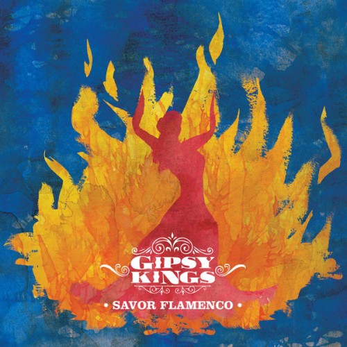 Gipsy Kings - Savor Flamenco (2013)