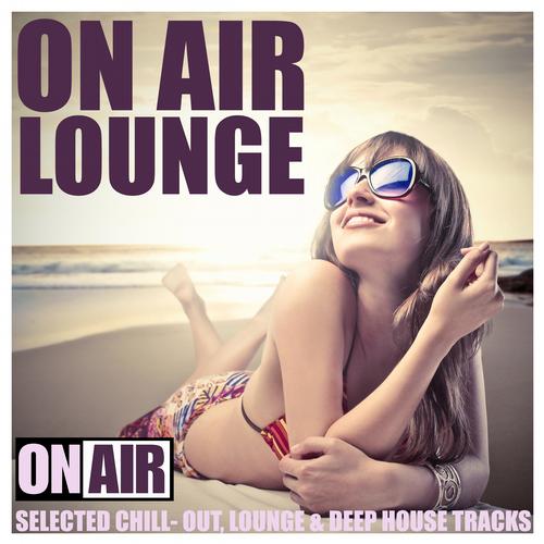 VA - On Air Lounge - Selected ChillOut, Lounge & Deep House Tracks (2013)