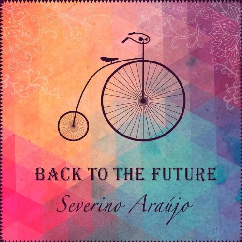 Severino Araujo - Back To The Future (2015)